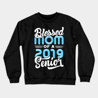 Blessed Mom of a 2019 Senior Crewneck Sweatshirt